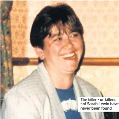  ??  ?? The killer - or killers - of Sarah Lewin have never been found