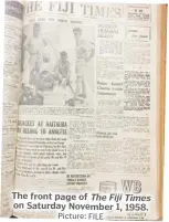  ?? Picture: FILE ?? The front page of The Fiji Times on Saturday November 1, 1958.