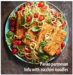  ??  ?? Panko parmesan tofu with zucchini noodles