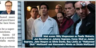  ?? ?? Mob scene: Billy Magnussen as Paulie Walnuts, Jon Bernthal as Johnny Soprano, Corey Stoll as Junior Soprano, John Magaro as Silvio Dante, Ray Liotta as “Hollywood Dick” Moltisanti and Alessandro Nivola as Dickie Moltisanti