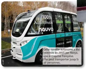  ??  ?? Cette navette autonome a été inventée en 2015 par Navya, une entreprise française. Elle peut transpor ter jusqu’à 15 personnes.