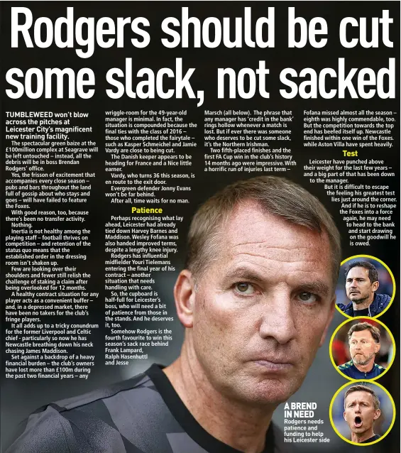  ?? ?? A BREND IN NEED
Rodgers needs patience and funding to help his Leicester side