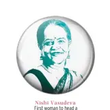  ??  ?? Nishi Vasudeva First woman to head a Navratna PSU when she headed Hindustan Petroleum Corporatio­n in 2014