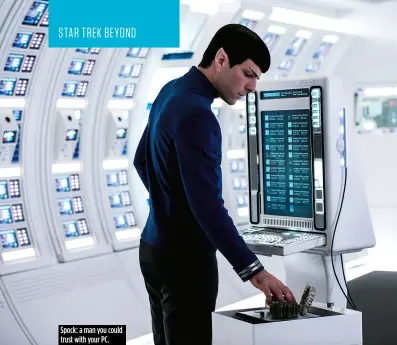  ??  ?? Spock: a man you could trust with your PC.