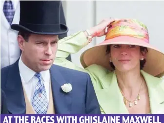  ??  ?? AT THE RACES WITH GHISLAINE MAXWELL