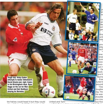  ??  ?? Tough day: Nicky Eaden attempts to tackle Tottenham’s David Ginola and, right, Eaden in his Birmingham days, Ryan Giggs on the run for Man United and Neil Redfearn playing for Barnsley