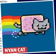  ??  ?? NYAN CAT