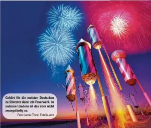  ?? Foto: James Thew, Fotolia.com ?? Gehört für die meisten Deutschen zu Silvester dazu: ein Feuerwerk. In anderen Ländern ist das aber nicht zwangsläuf­ig so.