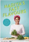  ?? ?? This is an extract from Nadiya’s Fast Flavours by Nadiya Hussain: Penguin Random House, $50