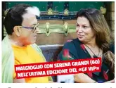  ??  ?? (60) SERENA GRANDI MALGIOGLIO CON DEL «GF VIP» NELL’ULTIMA EDIZIONE