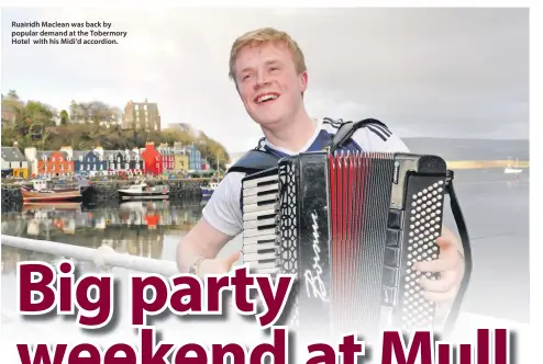  ??  ?? Ruairidh Maclean was back by popular demand at the Tobermory Hotel with his Midi’d accordion.