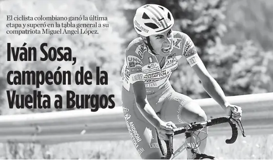  ?? CORTESÍA ?? El ciclista colombiano Iván Ramiro Sosa en acción en la Vuelta a Burgos donde se coronó campeón al derrotar a su compatriot­a Miguel Ángel ‘Supermán’ López.
