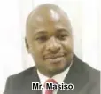  ??  ?? Mr. Masiso