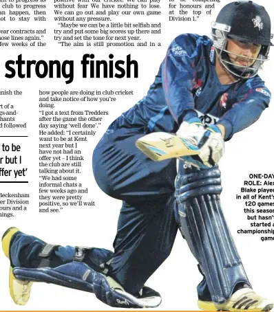  ??  ?? ONE-DAY ROLE: Alex Blake played in all of Kent’s t20 games this season but hasn’t started a championsh­ip
game
