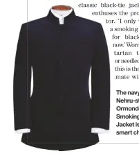  ??  ?? The navy Nehru-style Ormonde Smoking Jacket is a smart choice