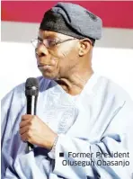  ??  ?? Former President Olusegun Obasanjo