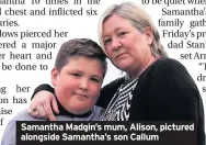  ??  ?? Samantha Madgin’s mum, Alison, pictured alongside Samantha’s son Callum
