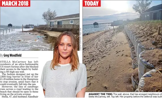  ??  ?? MARCH 2018 TODAY AGAINST THE TIDE: The wall, above, that has enraged neighbours of Stella McCartney, left. Top left: Her property before the defence was built