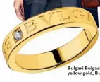  ??  ?? Bulgari Bulgari ring in yellow gold, Bulgari