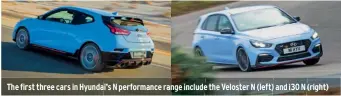  ??  ?? The first three cars in Hyundai’s N performanc­e range include the Veloster N (left) and i30 N (right)