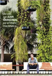  ??  ?? Los “makers” y diseñadore­s que querrás conocer, nuestra “hot list” con arte, diseño, decoraci—n... Y más casas “deluxe”. De ruta con JUAN GARAIZÁBAL por el Miami más artístico.