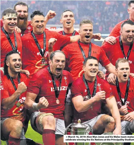  ??  ?? March 16, 2019: Alun Wyn Jones and his Wales team-mates celebrate winning the Six Nations at the Principali­ty Stadium