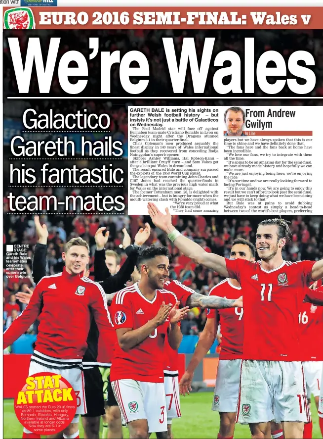  ??  ?? CENTRE STAGE: Gareth Bale and his Wales team-mates celebrate after their superb win over Belgium GARETH BALE is setting his sights on further Welsh football history – but insists it’s not just a battle of Galacticos on Wednesday.