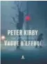  ??  ?? Vague d’effroi
★★★ 1/2 Peter Kirby, traduit de l’anglais par Rachel Martinez, Éditions Linda Leith, Montréal, 2017, 310 pages