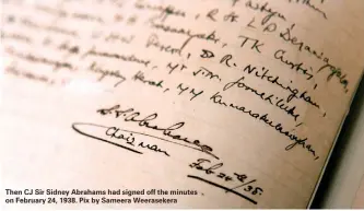  ?? ?? Then CJ Sir Sidney Abrahams had signed off the minutes on February 24, 1938. Pix by Sameera Weeraseker­a