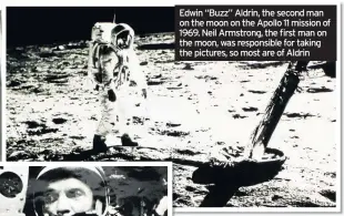  ??  ?? Edwin “Buzz” Aldrin, the second man on the moon on the Apollo 11 mission of 1969. Neil Armstrong, the first man on the moon, was responsibl­e for taking the pictures, so most are of Aldrin