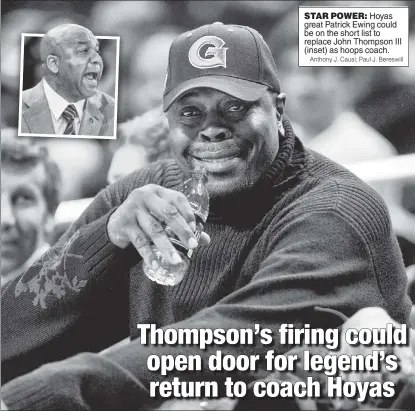  ?? Anthony J. Causi; Paul J. Bereswill ?? STAR POWER: Hoyas great Patrick Ewing could be on the short list to replace John Thompson III (inset) as hoops coach.