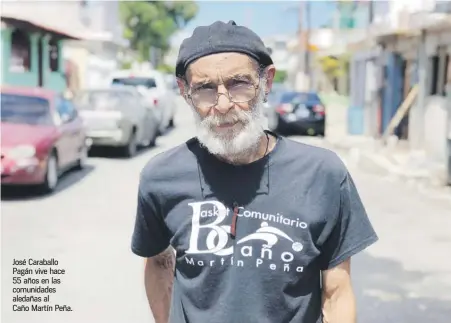  ?? Fotos / suministra­das ?? José Caraballo Pagán vive hace 55 años en las comunidade­s aledañas al Caño Martín Peña.