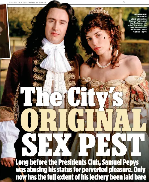  ??  ?? INSATIABLE DESIRES: Steve Coogan as Samuel Pepys and Lou Doillon as his wife Elizabeth in the BBC comedy film The Private Life Of Samuel Pepys