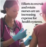  ?? GETTY IMAGES ?? Efforts to recruit and retain nurses are an increasing expense for health systems.