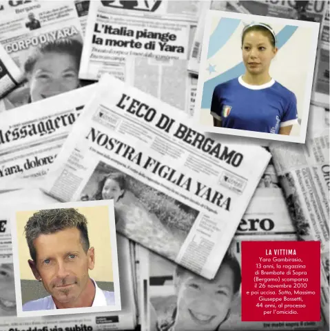  ??  ?? LA VITTIMA
Yara Gambirasio, 13 anni, la ragazzina di Brembate di Sopra (Bergamo) scomparsa il 26 novembre 2010 e poi uccisa. Sotto, Massimo
Giuseppe Bossetti, 44 anni, al processo
per l’omicidio.