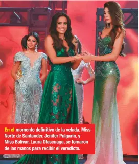  ??  ?? En el momento definitivo de la velada, Miss Norte de Santander, Jenifer Pulgarín, y Miss Bolívar, Laura Olascuaga, se tomaron de las manos para recibir el veredicto.