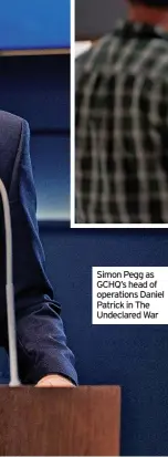  ?? ?? Simon Pegg as GCHQ’s head of operations Daniel Patrick in The Undeclared War