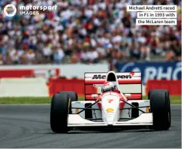  ?? ?? Michael Andretti raced in F1 in 1993 with the Mclaren team