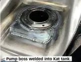  ??  ?? Pump boss welded into Kat tank.