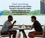  ??  ?? Soul searching
Golding (with co-star Parker Sawyers) showed his depth playing a young gay man reconnecti­ng with his roots in Monsoon.