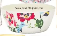  ??  ?? Cereal bowl, £12, joules.com