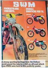  ??  ?? A strong sporting heritage from the Enduro world paved the way for a full-on off-road attack from SWM seen here in this publicity poster.