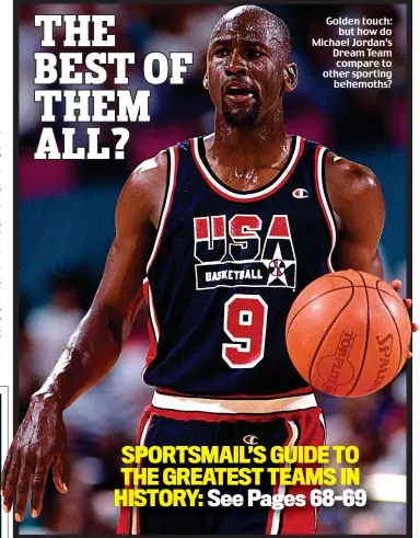  ??  ?? Golden touch: but how do Michael Jordan’s Dream Team compare to other sporting behemoths?
