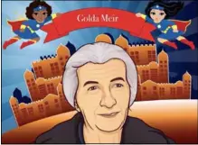  ?? ?? Jewish Interactiv­e CEO Chana Kanzen (left) and two heroes in its WonderWome­n series: Golda Meir and Gal Gadot