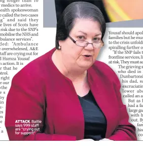  ??  ?? ATTACK Baillie says 999 staff are “crying out for support”