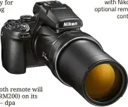  ??  ?? Users can also activate the P1000’s camera features remotely with Nikon’s optional remote control.