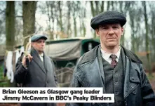  ??  ?? Brian Gleeson as Glasgow gang leader Jimmy McCavern in BBC’s Peaky Blinders