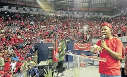  ?? /VELI NHLAPO ?? Julius Malema addressing his supporters at the Standard Bank Arena in Johannesbu­rg yesterday.