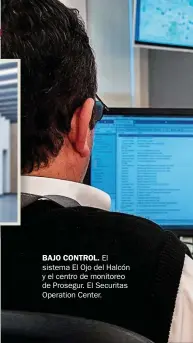  ??  ?? BAJO CONTROL. El sistema El Ojo del Halcón y el centro de monitoreo de Prosegur. El Securitas Operation Center.