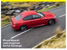  ??  ?? Alfa and Maserati could win big from the FCA-PSA merger